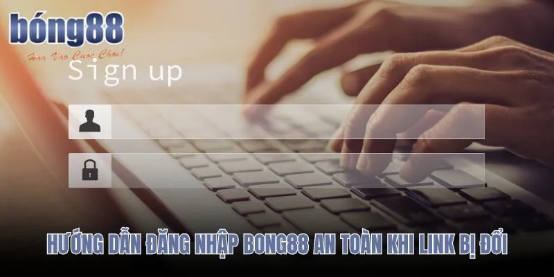 Đăng nhập Bong88 đúng cách khi tên miền thay đổi và cần xác minh môi trường